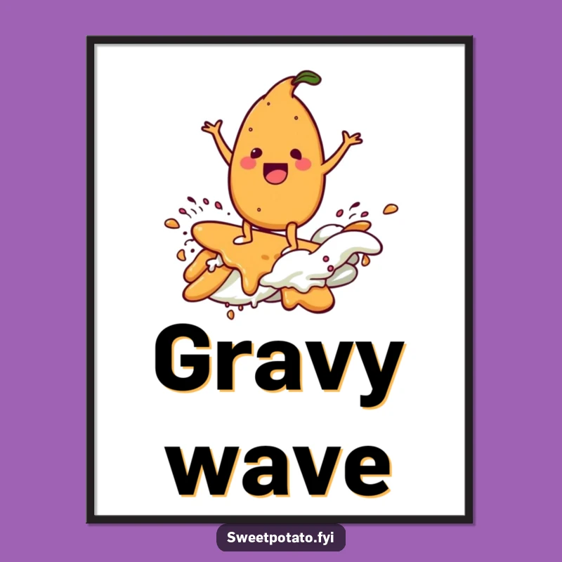 Funny Delighted Sweet Potato Gravy Surf Poster – Delicious Wall Art Gift